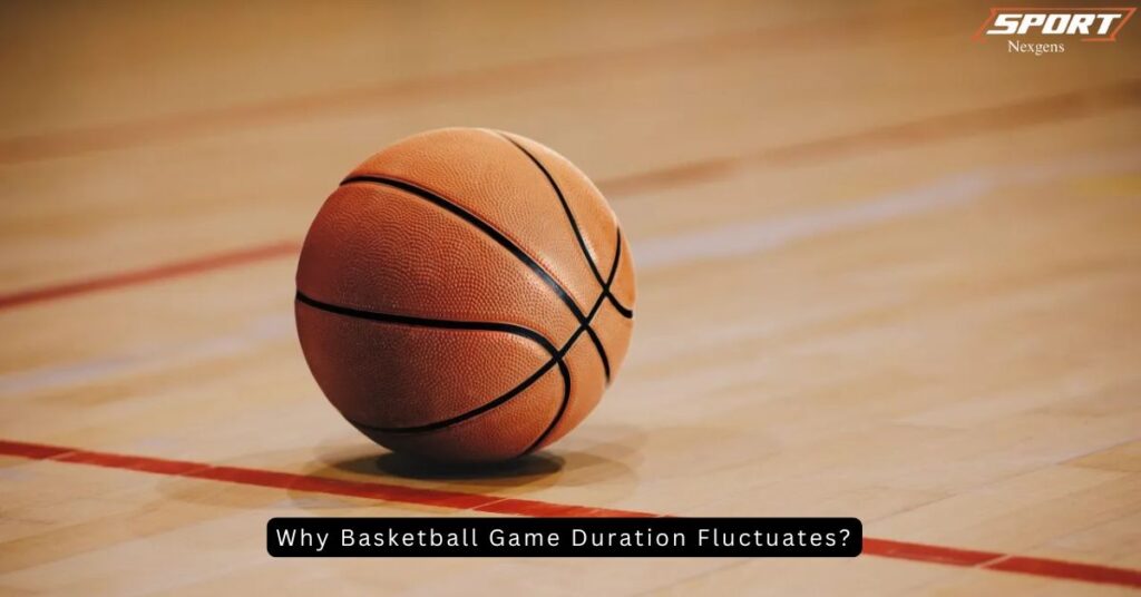 Why Basketball Game Duration Fluctuates